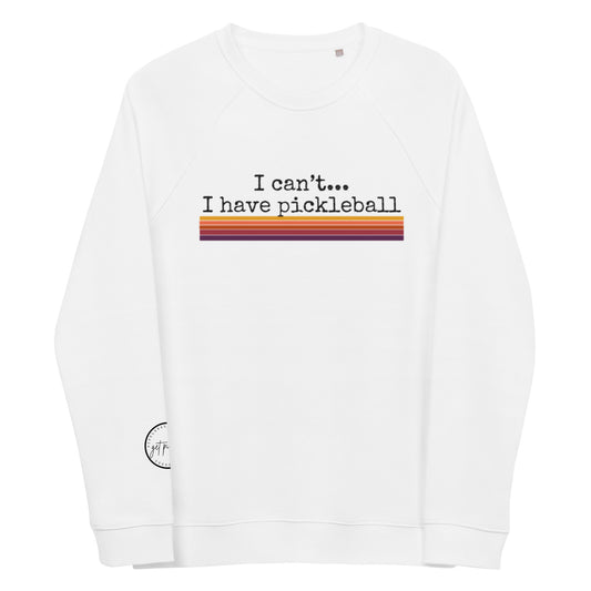 I Can’t I Have Pickleball Unisex Organic Raglan Sweatshirt