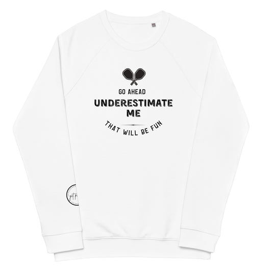 Go Ahead, Underestimate Me Unisex Organic Raglan Sweatshirt