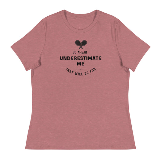 Go Ahead, Underestimate Me Women's Relaxed T-Shirt